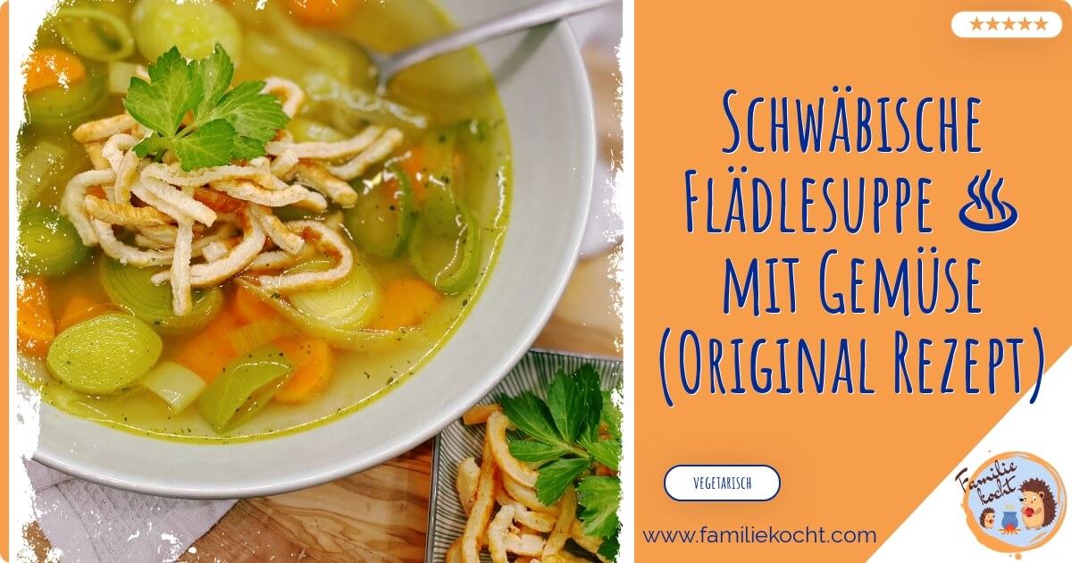 Schwäbische Flädlesuppe vegetarisch ♥ mit Gemüse Rezept