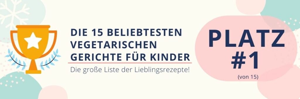 Vegetarische Gerichte für Kinder Platz 1