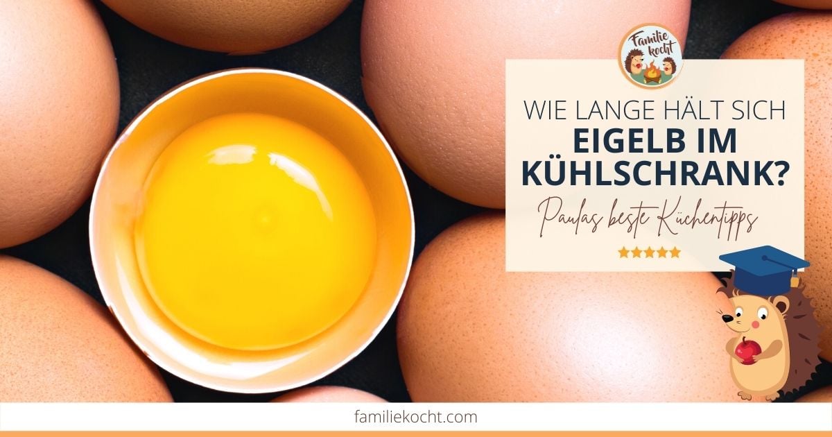Wie lange hält sich Eigelb im Kühlschrank? 3 einfache Tipps